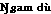 &Ocirc;gam d&ugrave;